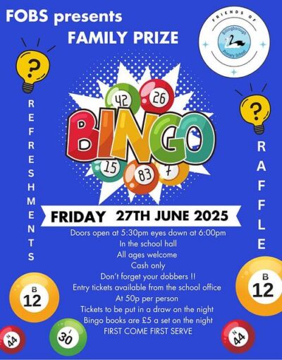 Please dont forget about our Bingo Night, organised by the wonderful FOBS. Last years event was brilliant, and this year they have some incredible raffle prizes to be won, its not to be missed!

Tickets can be purchased from the School Office for just 50p per person. Friday 27th of June at 17:30.